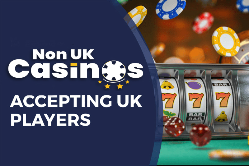 Explore Non-UK Casinos Accepting UK Players Explore Non-UK Casinos Accepting UK Players