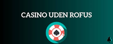 Casino Uden om Rofus En Guide til Ansvarligt Spil